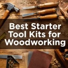 Best Starter Tool Kits for Woodworking Beginners
