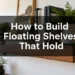 How to Build Floating Shelves That Hold Weight