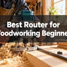 Best Router for Woodworking Beginners (2026 Reviews)