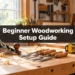 Beginner Woodworking Setup Guide: Tools, Space, and Budget