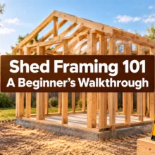 Shed Framing 101: A Beginner's Walkthrough
